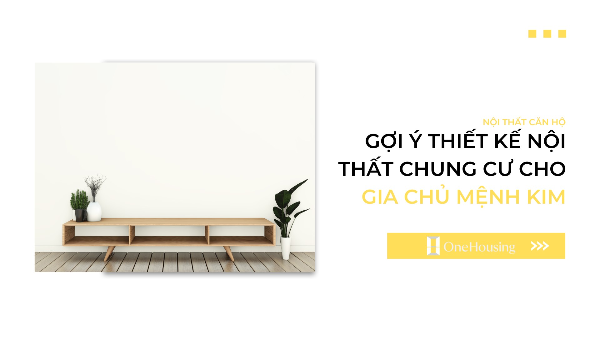 goi-y-thiet-ke-noi-that-chung-cu-cho-gia-chu-menh-kim-n17t-onehousing-1