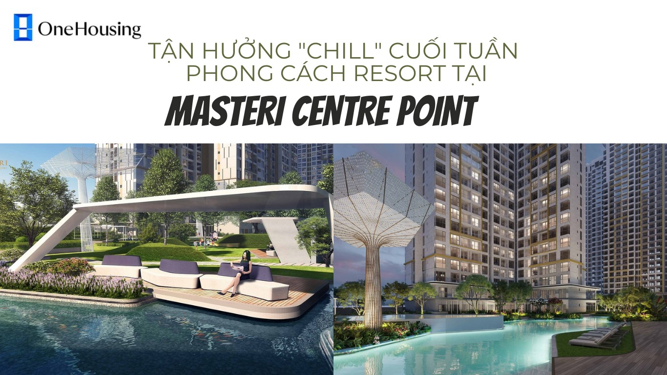 tan-huong-cuoi-tuan-voi-canh-quan-nhu-resort-ngay-duoi-ban-cong-nha-masteri-centre-point-onehousing-4