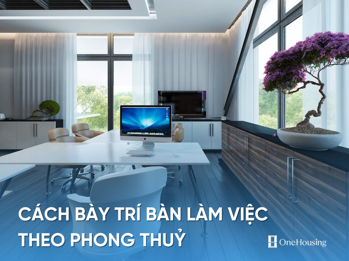 phong-thuy-ban-lam-viec-tuoi-giap-ty-1984-nen-duoc-dat-nhu-the-nao-onehousing-5