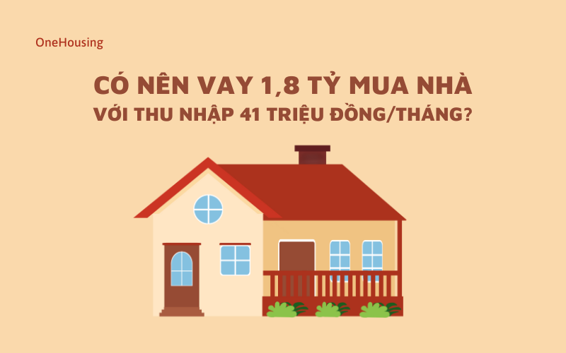 thu-nhap-1-thang-41-trieu-co-nen-vay-ngan-hang-18-ty-de-mua-nha-hay-khong-n17t-onehousing-1