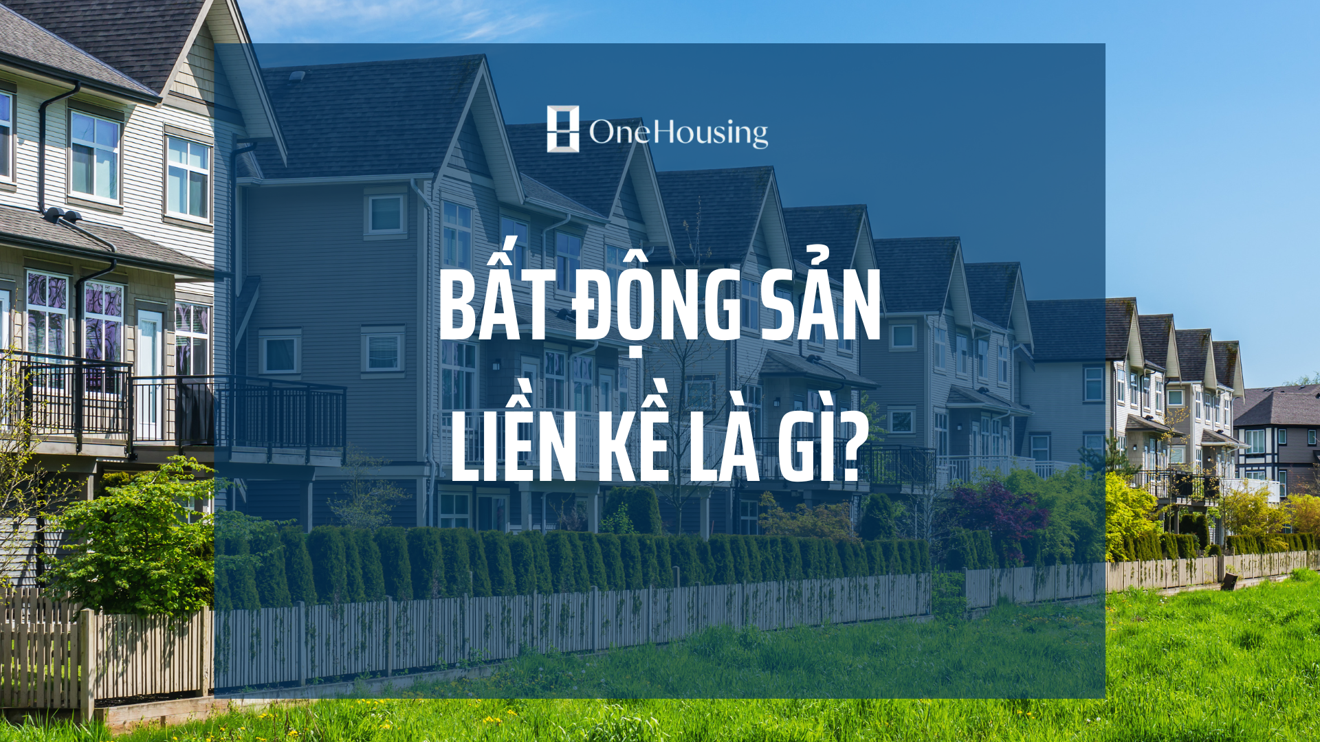 bat-dong-san-lien-ke-la-gi-quyen-doi-voi-bat-dong-san-lien-ke-ra-sao-onehousing-1