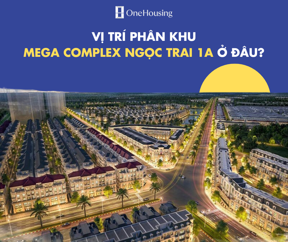 Khu Complex Phân khu Mega Complex Ngọc Trai 1A nằm gần những đại lộ, trục giao ...